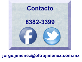 Contacto   8382-3399  jorge.jimenez@oltrajimenez.com.mx