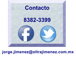 Contacto   8382-3399  jorge.jimenez@oltrajimenez.com.mx